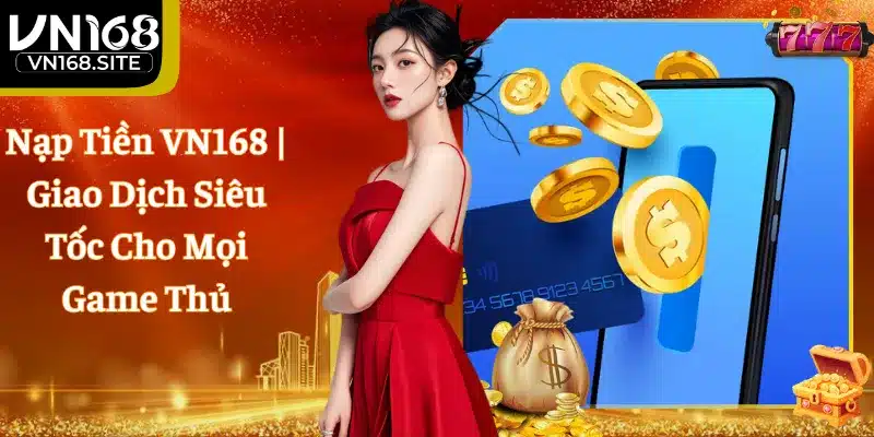 Nạp Tiền VN168 | Giao Dịch Siêu Tốc Cho Mọi Game Thủ