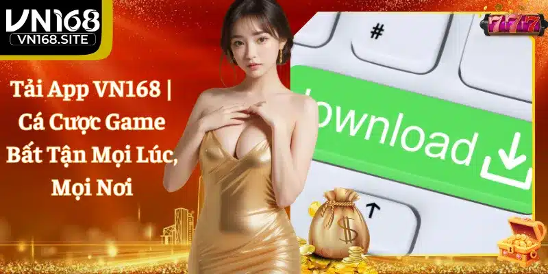 Tải App VN168 | Cá Cược Game Bất Tận Mọi Lúc, Mọi Nơi